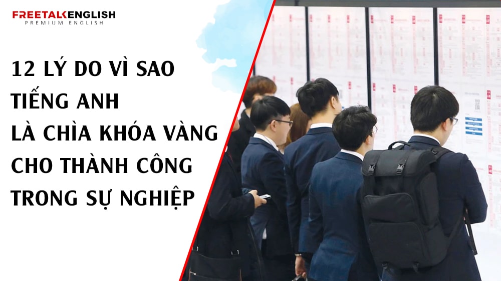 12 Lý Do Vì Sao Tiếng Anh Là Chìa Khóa Vàng Cho Thành Công Trong Sự Nghiệp