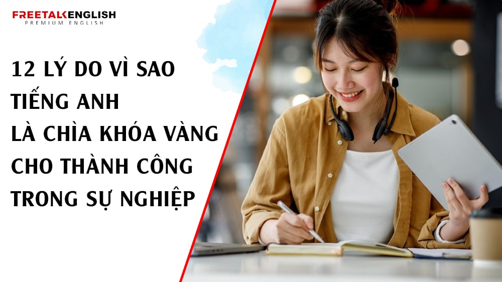 12 Lý Do Vì Sao Tiếng Anh Là Chìa Khóa Vàng Cho Thành Công Trong Sự Nghiệp