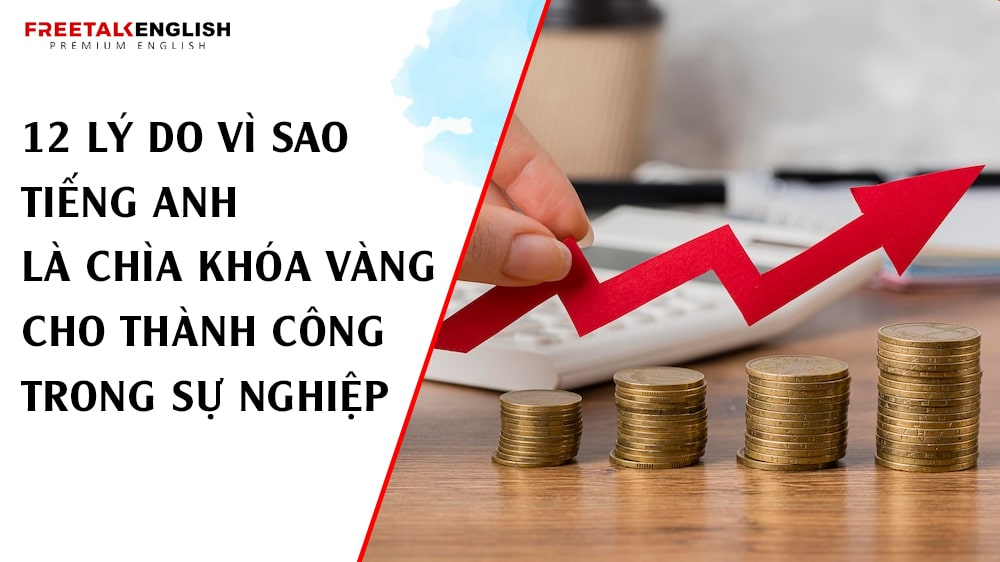 12 Lý Do Vì Sao Tiếng Anh Là Chìa Khóa Vàng Cho Thành Công Trong Sự Nghiệp