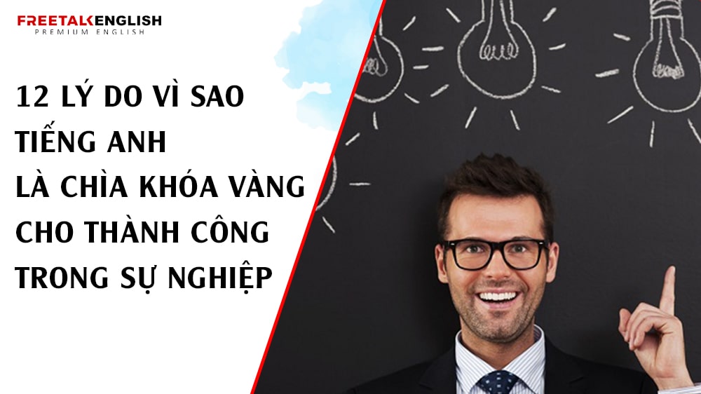 12 Lý Do Vì Sao Tiếng Anh Là Chìa Khóa Vàng Cho Thành Công Trong Sự Nghiệp