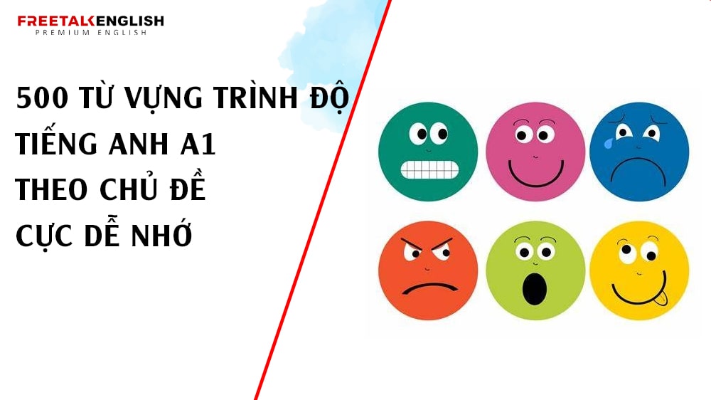 500 từ vựng trình độ tiếng Anh A1 theo chủ đề cực dễ nhớ