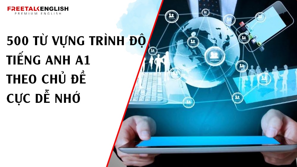 500 từ vựng trình độ tiếng Anh A1 theo chủ đề cực dễ nhớ