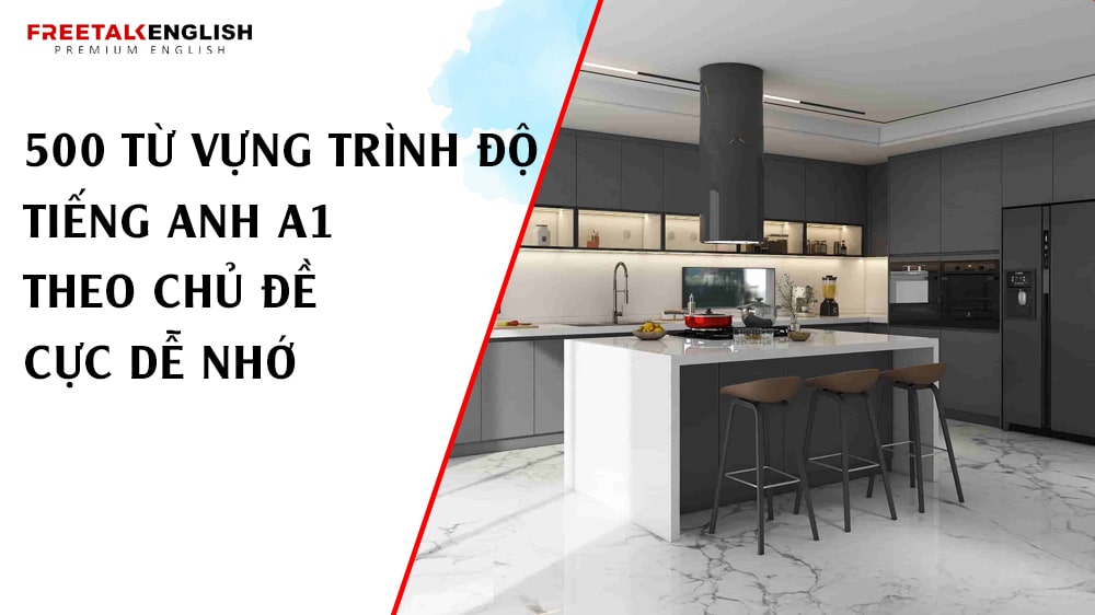 500 từ vựng trình độ tiếng Anh A1 theo chủ đề cực dễ nhớ