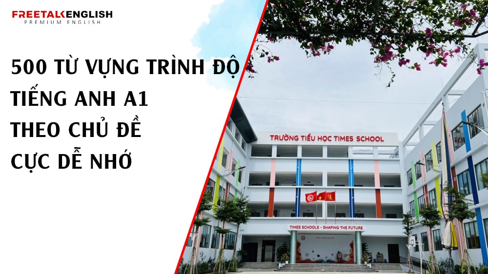 500 từ vựng trình độ tiếng Anh A1 theo chủ đề cực dễ nhớ