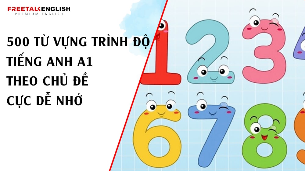 500 từ vựng trình độ tiếng Anh A1 theo chủ đề cực dễ nhớ