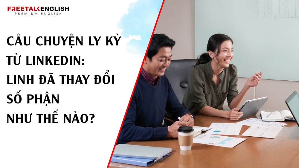 Câu chuyện ly kỳ từ LinkedIn: Linh đã thay đổi số phận như thế nào?