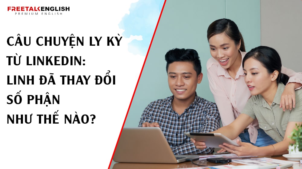 Câu chuyện ly kỳ từ LinkedIn: Linh đã thay đổi số phận như thế nào?