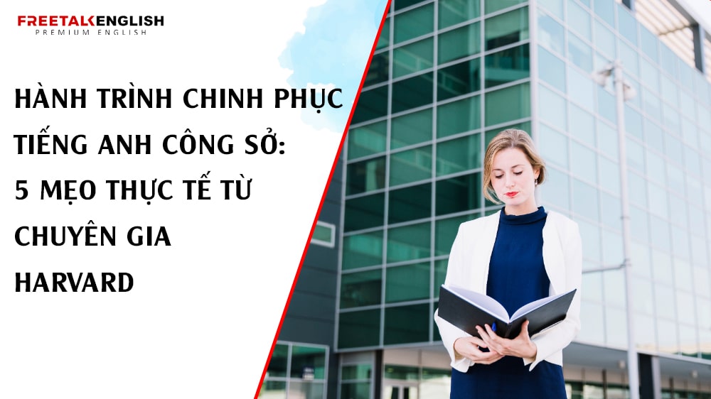 Hành Trình Chinh Phục Tiếng Anh Công Sở: 5 Mẹo Thực Tế Từ Chuyên Gia Harvard