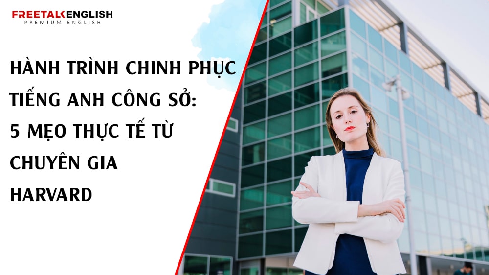 Hành Trình Chinh Phục Tiếng Anh Công Sở: 5 Mẹo Thực Tế Từ Chuyên Gia Harvard