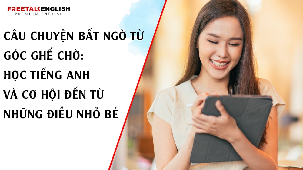 Câu Chuyện Bất Ngờ Từ Góc Ghế Chờ: Học Tiếng Anh Và Cơ Hội Đến Từ Những Điều Nhỏ Bé