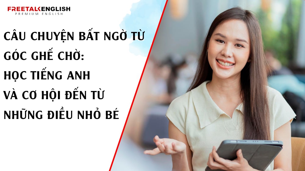 Câu Chuyện Bất Ngờ Từ Góc Ghế Chờ: Học Tiếng Anh Và Cơ Hội Đến Từ Những Điều Nhỏ Bé