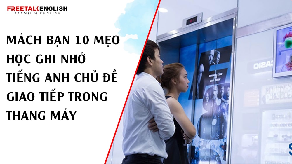 Mách bạn 10 mẹo học ghi nhớ tiếng Anh chủ đề giao tiếp trong thang máy