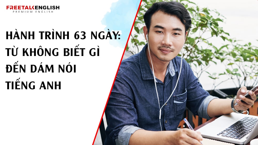 Hành trình 63 ngày: Từ không biết gì đến dám nói tiếng Anh