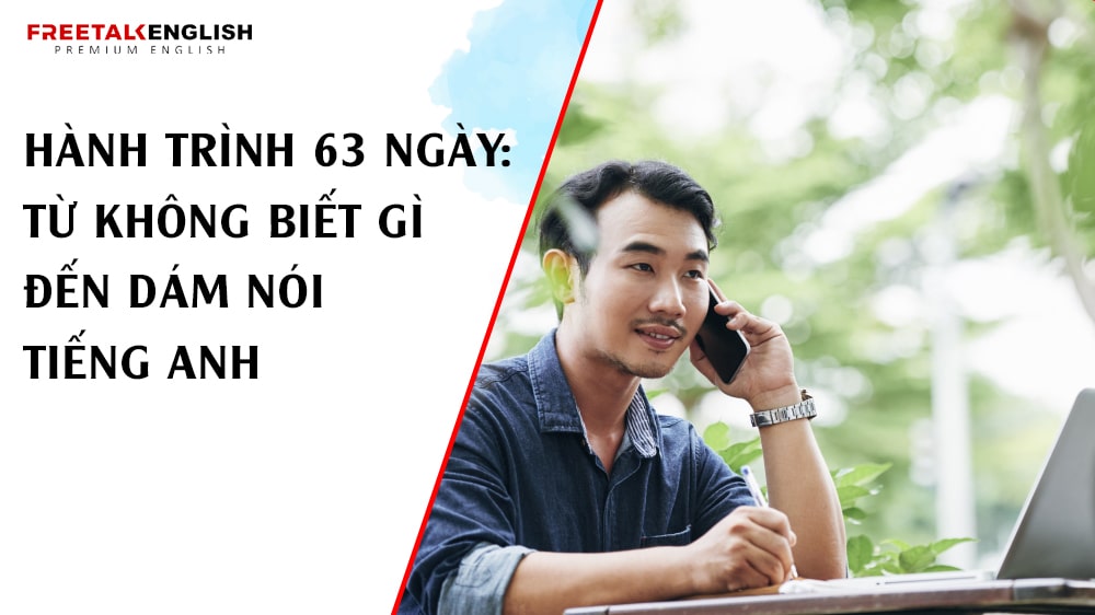 Hành trình 63 ngày: Từ không biết gì đến dám nói tiếng Anh