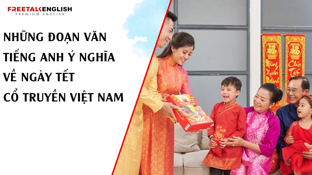 Những đoạn văn tiếng Anh ý nghĩa về ngày Tết cổ truyền Việt Nam