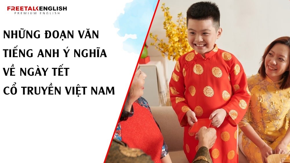 Những đoạn văn tiếng Anh ý nghĩa về ngày Tết cổ truyền Việt Nam