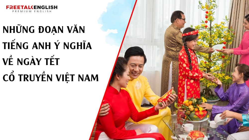 Những đoạn văn tiếng Anh ý nghĩa về ngày Tết cổ truyền Việt Nam