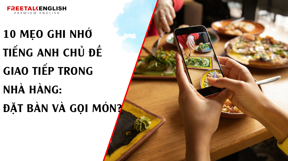 10 mẹo ghi nhớ tiếng Anh chủ đề giao tiếp trong Nhà Hàng: Đặt Bàn và Gọi Món?