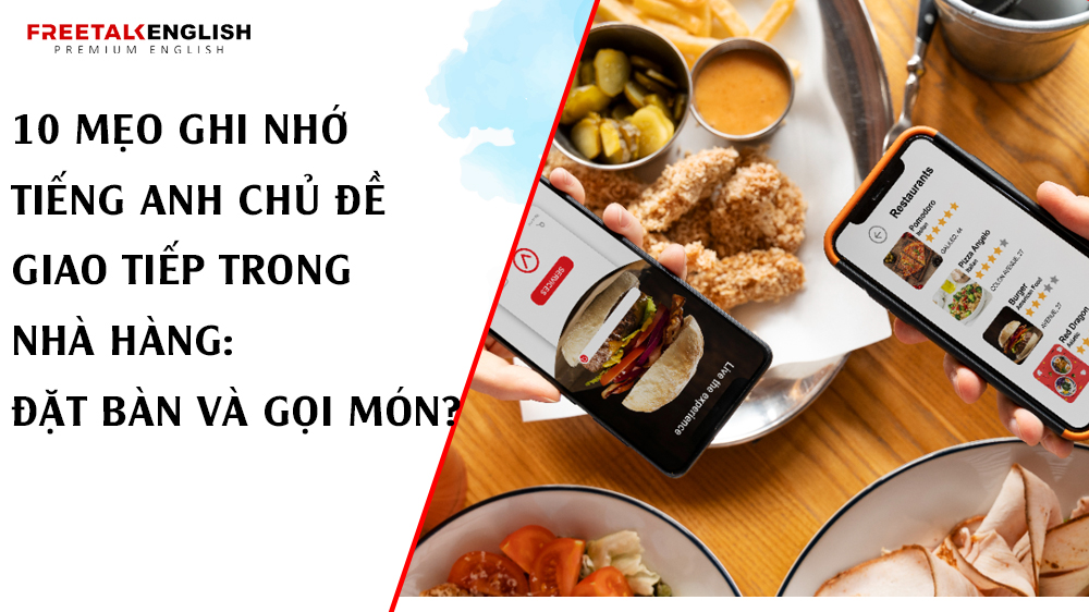 10 mẹo ghi nhớ tiếng Anh chủ đề giao tiếp trong Nhà Hàng: Đặt Bàn và Gọi Món?