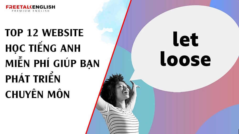 Top 12 Website học Tiếng Anh Miễn Phí Giúp Bạn Phát Triển Chuyên Môn