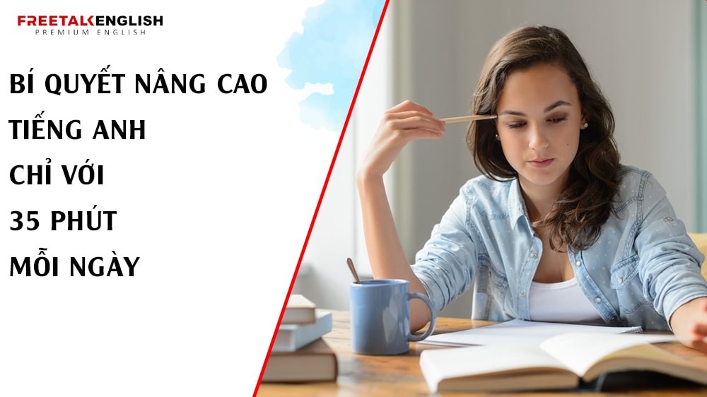 Bí Quyết Nâng Cao Tiếng Anh Chỉ Với 35 Phút Mỗi Ngày