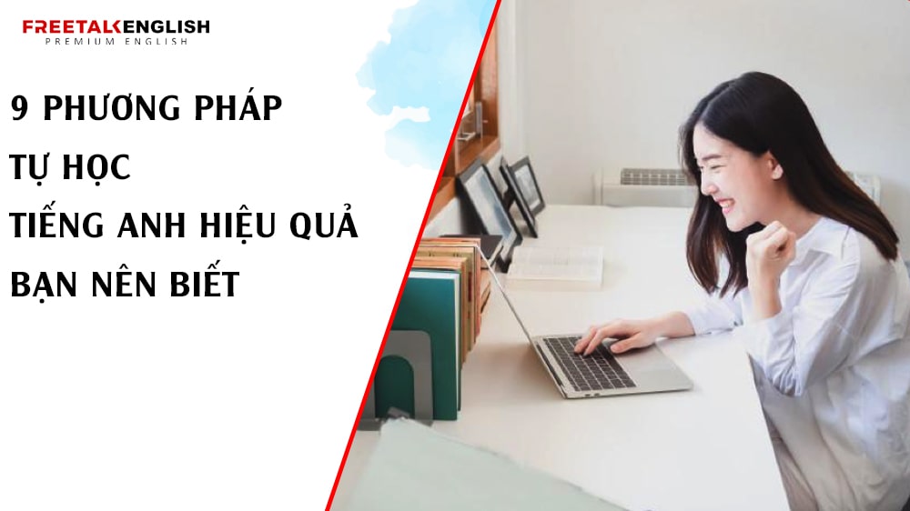 9 Phương Pháp Tự Học Tiếng Anh Hiệu Quả Bạn Nên Biết