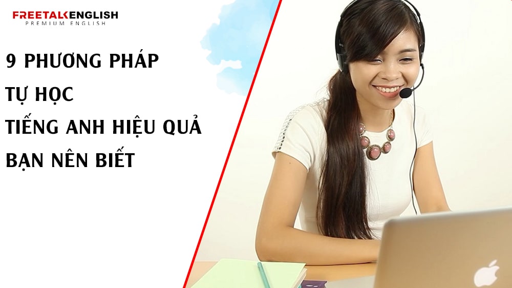 9 Phương Pháp Tự Học Tiếng Anh Hiệu Quả Bạn Nên Biết