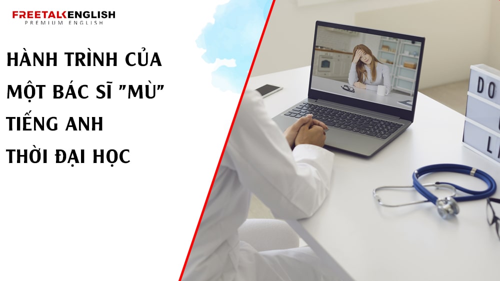 Hành Trình Của Một Bác Sĩ "Mù" Tiếng Anh Thời Đại Học