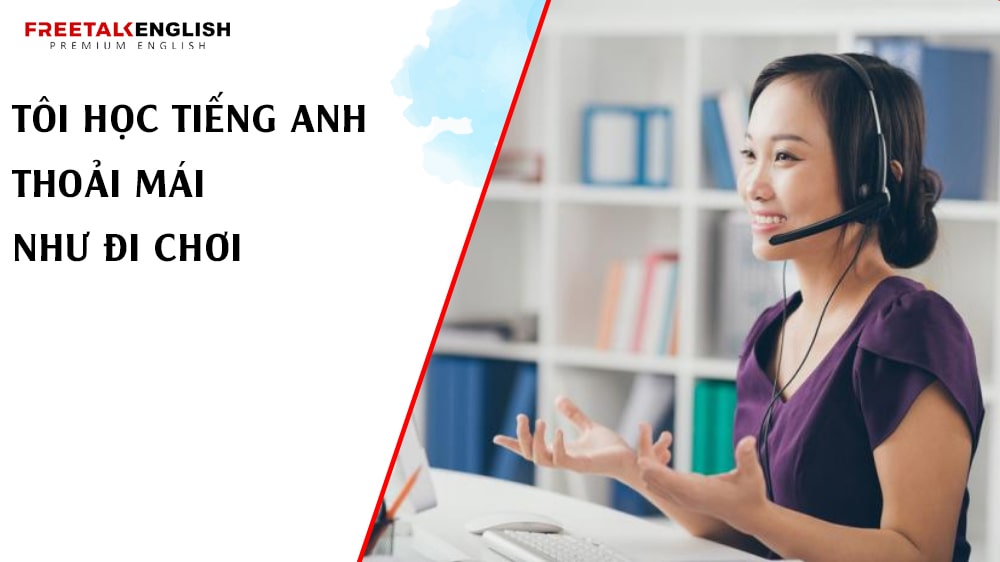 Tôi học tiếng Anh thoải mái như đi chơi