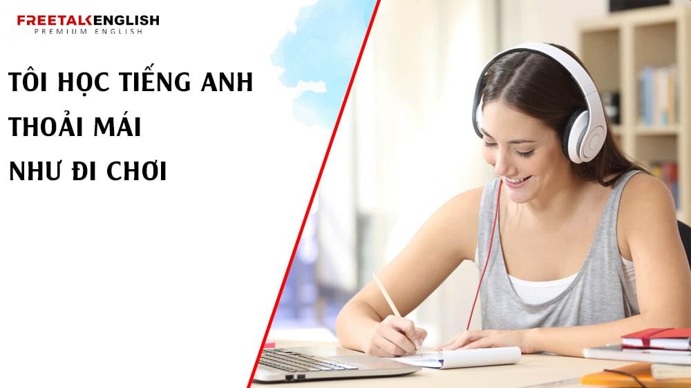 Tôi học tiếng Anh thoải mái như đi chơi