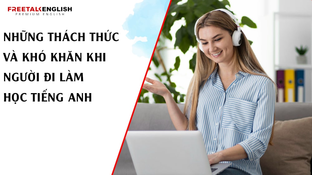 Những Thách Thức Và Khó Khăn Khi Người Đi Làm Học Tiếng Anh