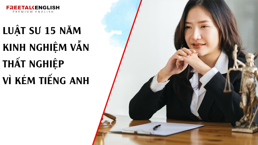 Luật Sư 15 Năm Kinh Nghiệm Vẫn Thất Nghiệp Vì Kém Tiếng Anh