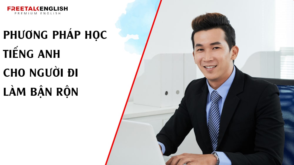 Phương pháp học tiếng Anh cho người đi làm bận rộn