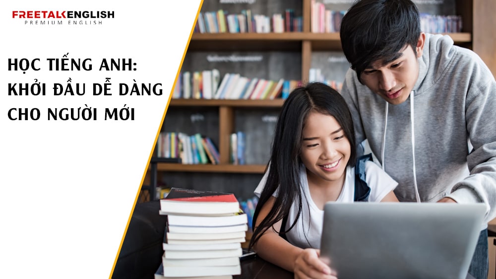 Học Tiếng Anh: Khởi Đầu Dễ Dàng Cho Người Mới